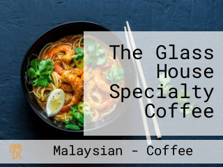 The Glass House Specialty Coffee