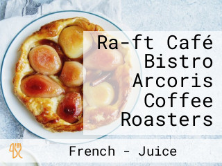 Ra-ft Café Bistro Arcoris Coffee Roasters