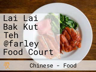 Lai Lai Bak Kut Teh @farley Food Court