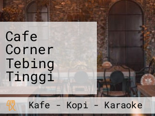 Cafe Corner Tebing Tinggi