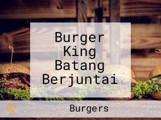 Burger King Batang Berjuntai