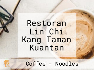 Restoran Lin Chi Kang Taman Kuantan Guān Dān Huā Yuán Qīng Bǔ Bǔ Liáng Chá Shì