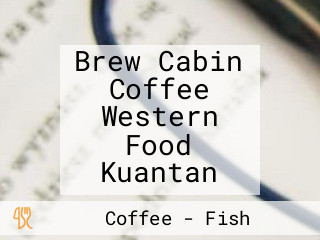 Brew Cabin Coffee Western Food Kuantan