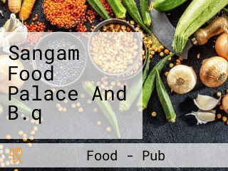 Sangam Food Palace And B.q