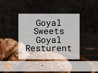 Goyal Sweets Goyal Resturent