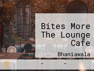 Bites More The Lounge Cafe