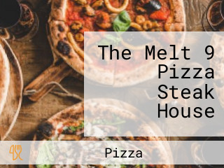 The Melt 9 Pizza Steak House