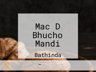 Mac D Bhucho Mandi