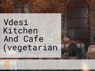 Vdesi Kitchen And Cafe (vegetarian