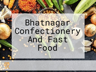 Bhatnagar Confectionery And Fast Food