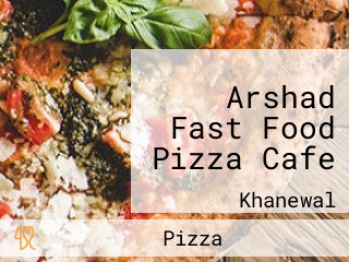 Arshad Fast Food Pizza Cafe