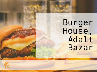 Burger House, Adalt Bazar