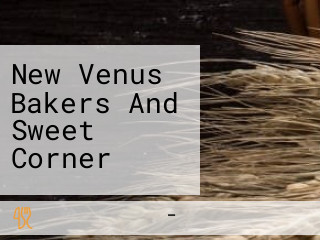 New Venus Bakers And Sweet Corner