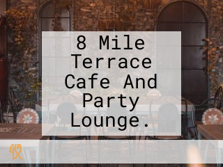 8 Mile Terrace Cafe And Party Lounge.