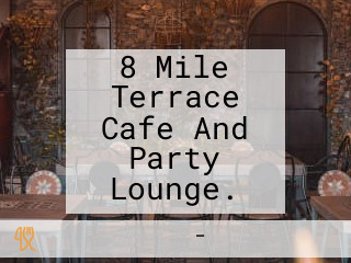 8 Mile Terrace Cafe And Party Lounge.