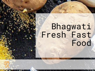 Bhagwati Fresh Fast Food