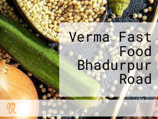 Verma Fast Food Bhadurpur Road