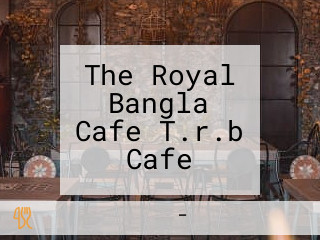 The Royal Bangla Cafe T.r.b Cafe