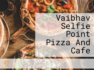 Vaibhav Selfie Point Pizza And Cafe