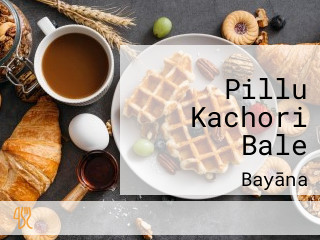 Pillu Kachori Bale