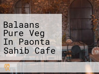 Balaans Pure Veg In Paonta Sahib Cafe In Paonta Sahib