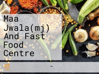 Maa Jwala(mj) And Fast Food Centre