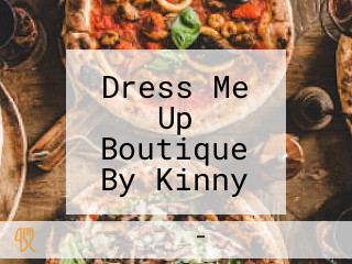 Dress Me Up Boutique By Kinny Vinny Verma