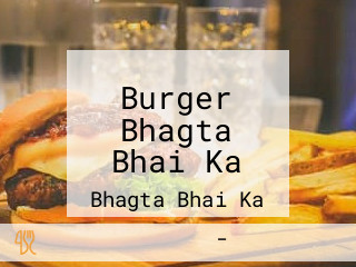 Burger Bhagta Bhai Ka