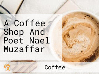 A Coffee Shop And Poet Nael Muzaffar