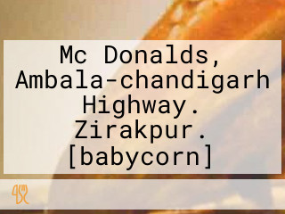 Mc Donalds, Ambala-chandigarh Highway. Zirakpur. [babycorn]