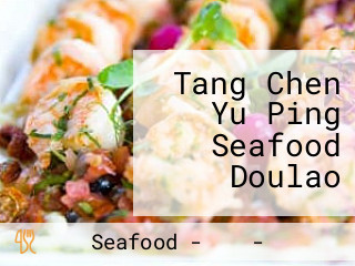 Tang Chen Yu Ping Seafood Doulao