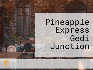 Pineapple Express Gedi Junction