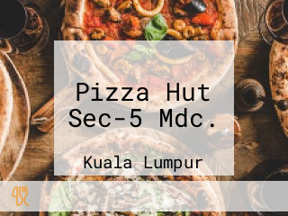 Pizza Hut Sec-5 Mdc.