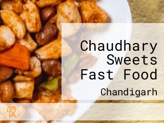 Chaudhary Sweets Fast Food