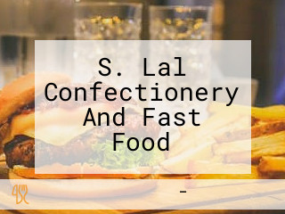 S. Lal Confectionery And Fast Food