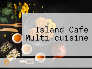 Island Cafe Multi-cuisine