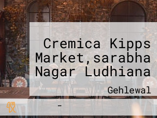 Cremica Kipps Market,sarabha Nagar Ludhiana