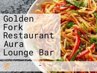 Golden Fork Restaurant Aura Lounge Bar