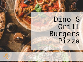 Dino S Grill Burgers Pizza