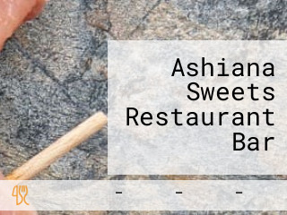 Ashiana Sweets Restaurant Bar