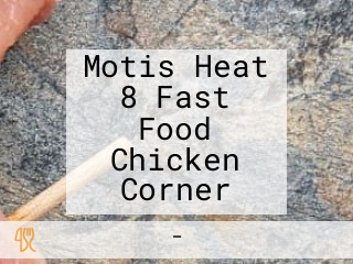 Motis Heat 8 Fast Food Chicken Corner