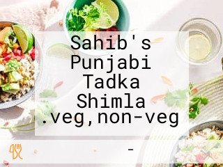 Sahib's Punjabi Tadka Shimla .veg,non-veg