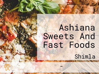 Ashiana Sweets And Fast Foods