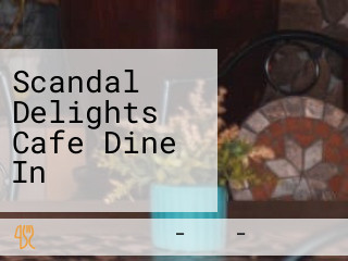 Scandal Delights Cafe Dine In