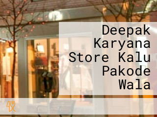 Deepak Karyana Store Kalu Pakode Wala