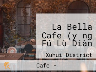 La Bella Cafe (yǒng Fú Lù Diàn