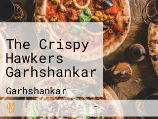 The Crispy Hawkers Garhshankar