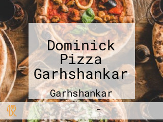 Dominick Pizza Garhshankar