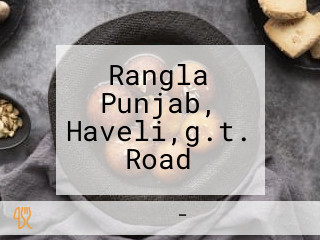 Rangla Punjab, Haveli,g.t. Road