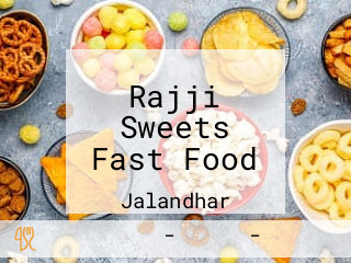 Rajji Sweets Fast Food